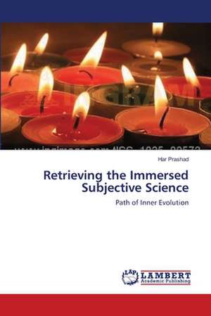 Retrieving the Immersed Subjective Science de Har Prashad