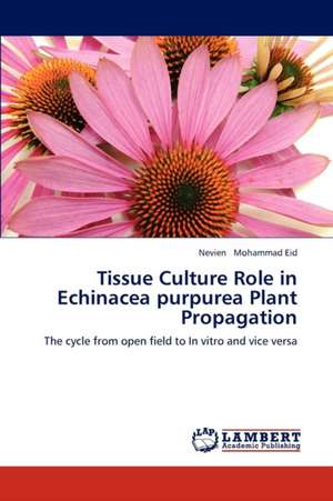 Tissue Culture Role in Echinacea purpurea Plant Propagation de Mohammad Eid Nevien