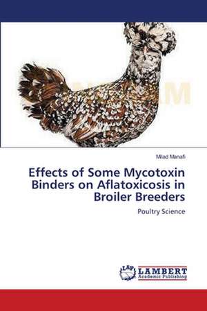 Effects of Some Mycotoxin Binders on Aflatoxicosis in Broiler Breeders de Milad Manafi