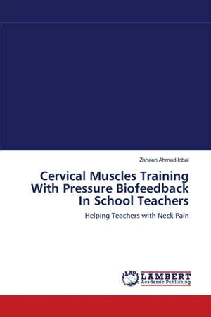 Cervical Muscles Training With Pressure Biofeedback In School Teachers de Zaheen Ahmed Iqbal