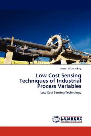 Low Cost Sensing Techniques of Industrial Process Variables de Joyanta Kumar Roy