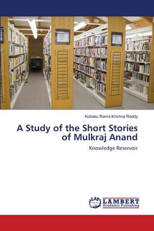 A Study of the Short Stories of Mulkraj Anand de Kobaku Rama Krishna Reddy