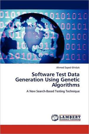 Software Test Data Generation Using Genetic Algorithms de Ahmed Sayed Ghiduk