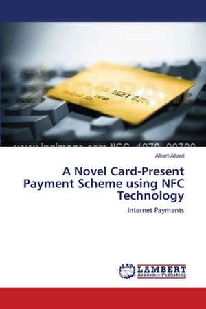 A Novel Card-Present Payment Scheme using NFC Technology de Albert Attard