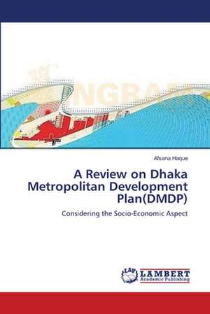 A Review on Dhaka Metropolitan Development Plan(DMDP) de Afsana Haque