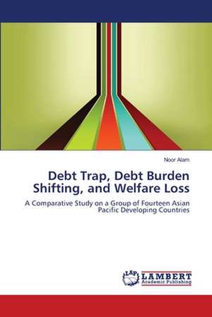 Debt Trap, Debt Burden Shifting, and Welfare Loss de Alam Noor