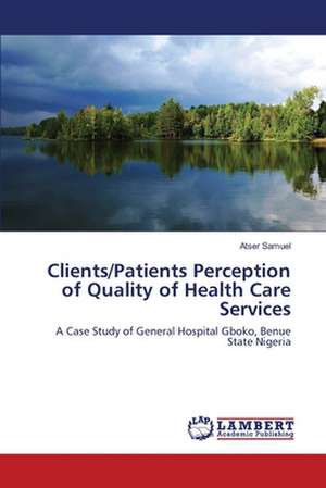 Clients/Patients Perception of Quality of Health Care Services de Atser Samuel