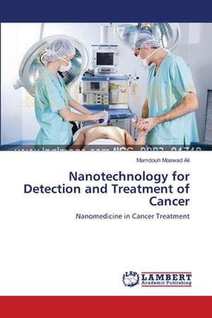 Nanotechnology for Detection and Treatment of Cancer de Mamdouh Moawad Ali