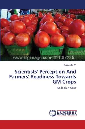 Scientists' Perception And Farmers' Readiness Towards GM Crops de Sajeev M. V.