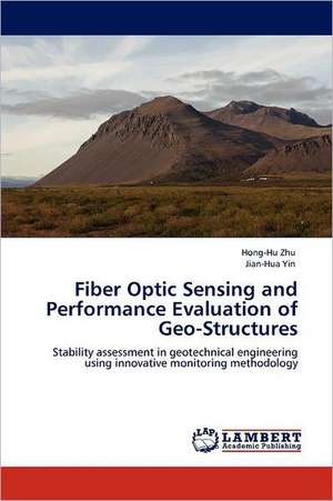 Fiber Optic Sensing and Performance Evaluation of Geo-Structures de Hong-Hu Zhu