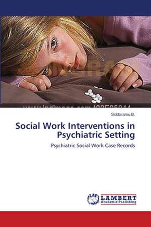 Social Work Interventions in Psychiatric Setting de Siddaramu B.