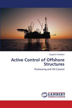 Active Control of Offshore Structures de Eugenio Fortaleza