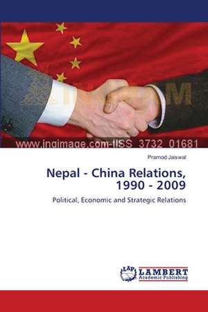 Nepal - China Relations, 1990 - 2009 de Pramod Jaiswal