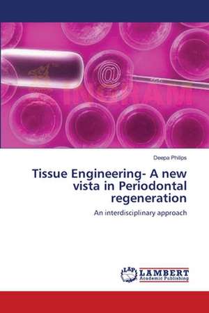 Tissue Engineering- A new vista in Periodontal regeneration de Deepa Philips