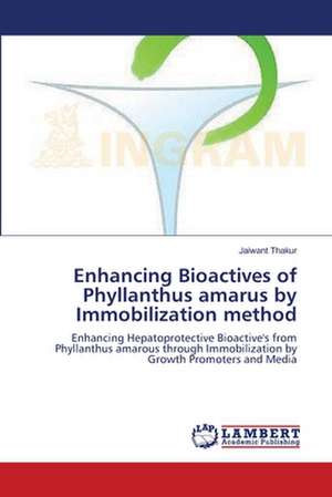 Enhancing Bioactives of Phyllanthus amarus by Immobilization method de Jaiwant Thakur