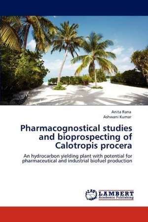 Pharmacognostical studies and bioprospecting of Calotropis procera de Anita Rana