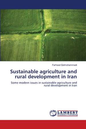 Sustainable agriculture and rural development in Iran de Farhood Golmohammadi