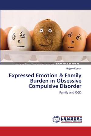 Expressed Emotion & Family Burden in Obsessive Compulsive Disorder de Rajeev Kumar