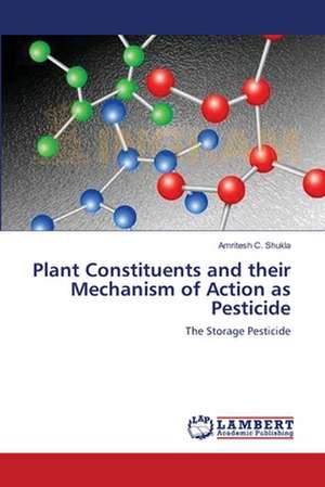 Plant Constituents and their Mechanism of Action as Pesticide de Amritesh C. Shukla