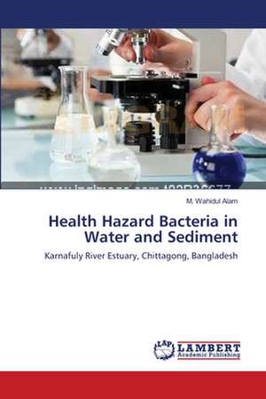 Health Hazard Bacteria in Water and Sediment de M. Wahidul Alam