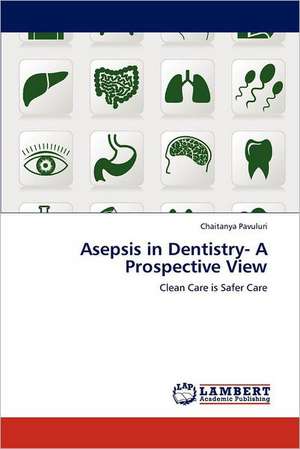 Asepsis in Dentistry- A Prospective View de Chaitanya Pavuluri