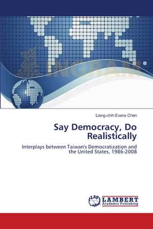 Say Democracy, Do Realistically de Liang-chih Evans Chen