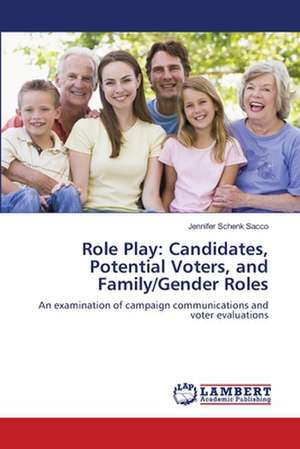 Role Play: Candidates, Potential Voters, and Family/Gender Roles de Jennifer Schenk Sacco