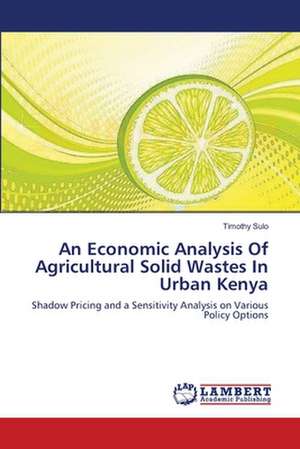 An Economic Analysis Of Agricultural Solid Wastes In Urban Kenya de Timothy Sulo