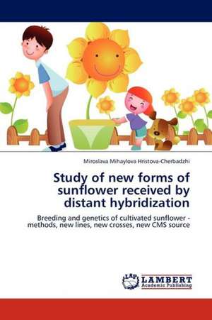 Study of new forms of sunflower received by distant hybridization de Hristova-Cherbadzhi Miroslava Mihaylova