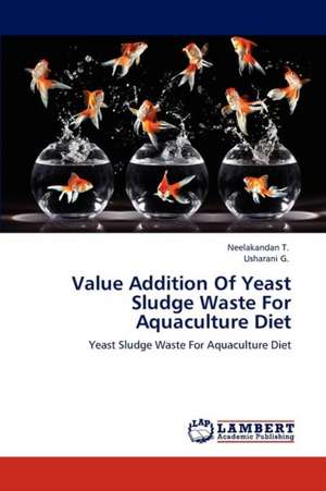 Value Addition Of Yeast Sludge Waste For Aquaculture Diet de Neelakandan T.