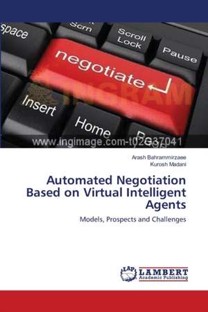 Automated Negotiation Based on Virtual Intelligent Agents de Arash Bahrammirzaee