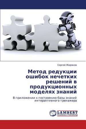 Metod reduktsii oshibok nechetkikh resheniy v produktsionnykh modelyakh znaniy de Zhiryakov Sergey