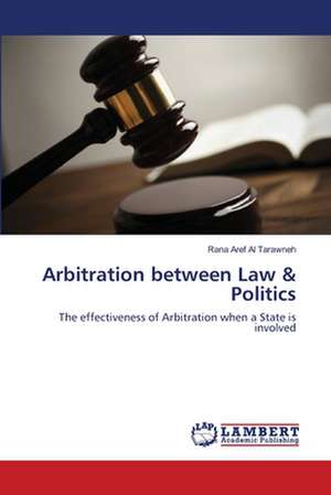 Arbitration between Law & Politics de Rana Aref Al Tarawneh