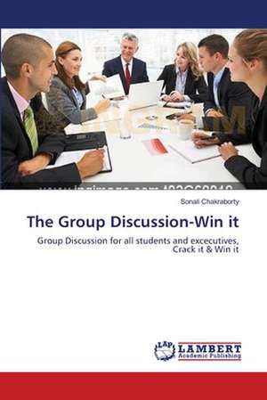 The Group Discussion-Win it de Sonali Chakraborty