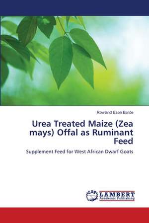 Urea Treated Maize (Zea mays) Offal as Ruminant Feed de Rowland Eson Barde