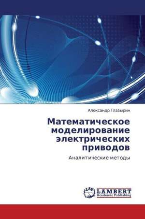 Matematicheskoe modelirovanie elektricheskikh privodov de Glazyrin Aleksandr