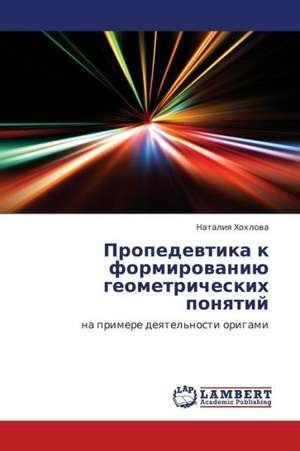 Propedevtika k formirovaniyu geometricheskikh ponyatiy de Khokhlova Nataliya