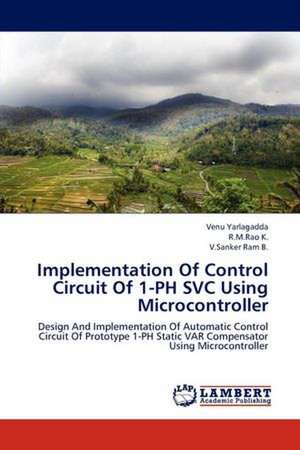 Implementation Of Control Circuit Of 1-PH SVC Using Microcontroller de Venu Yarlagadda