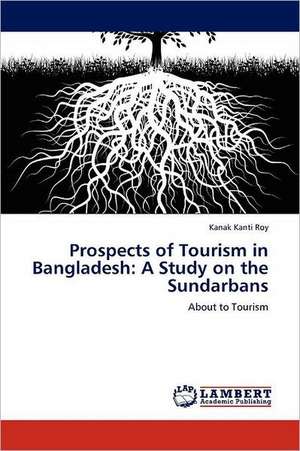 Prospects of Tourism in Bangladesh: A Study on the Sundarbans de Kanak Kanti Roy