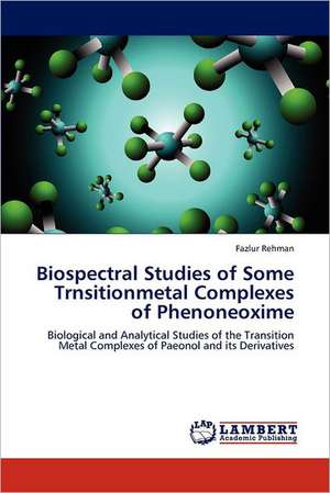 Biospectral Studies of Some Trnsitionmetal Complexes of Phenoneoxime de Fazlur Rehman