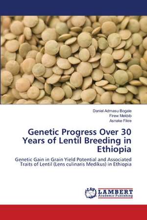 Genetic Progress Over 30 Years of Lentil Breeding in Ethiopia de Daniel Admasu Bogale