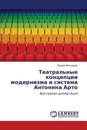 Teatral'nye kontseptsii modernizma i sistema Antonena Arto de Maksimov Vadim