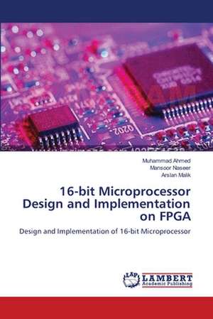 16-bit Microprocessor Design and Implementation on FPGA de Muhammad Ahmed