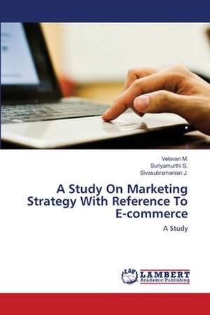 A Study On Marketing Strategy With Reference To E-commerce de Velavan M