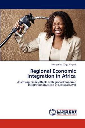 Regional Economic Integration in Africa de Mengesha Yayo Negasi