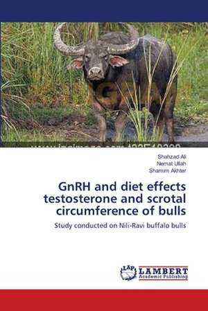 GnRH and diet effects testosterone and scrotal circumference of bulls de Shahzad Ali