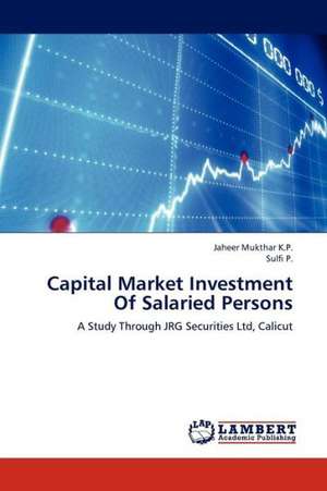 Capital Market Investment Of Salaried Persons de K.P. Jaheer Mukthar