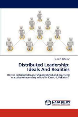 Distributed Leadership: Ideals And Realities de Hussain Bahadur