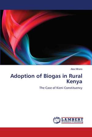 Adoption of Biogas in Rural Kenya de Alex Mirara