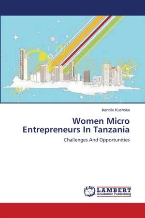 Women Micro Entrepreneurs In Tanzania de Ikandilo Kushoka